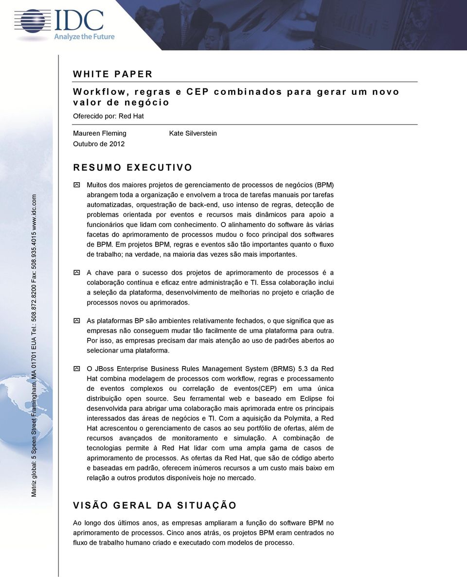 Silverstein R E S U M O E X E C U T I V O Muitos dos maiores projetos de gerenciamento de processos de negócios (BPM) abrangem toda a organização e envolvem a troca de tarefas manuais por tarefas