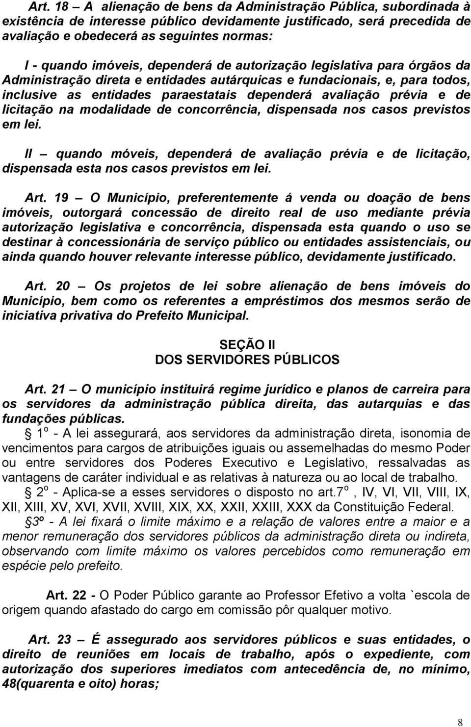 e de licitação na modalidade de concorrência, dispensada nos casos previstos em lei. II quando móveis, dependerá de avaliação prévia e de licitação, dispensada esta nos casos previstos em lei. Art.