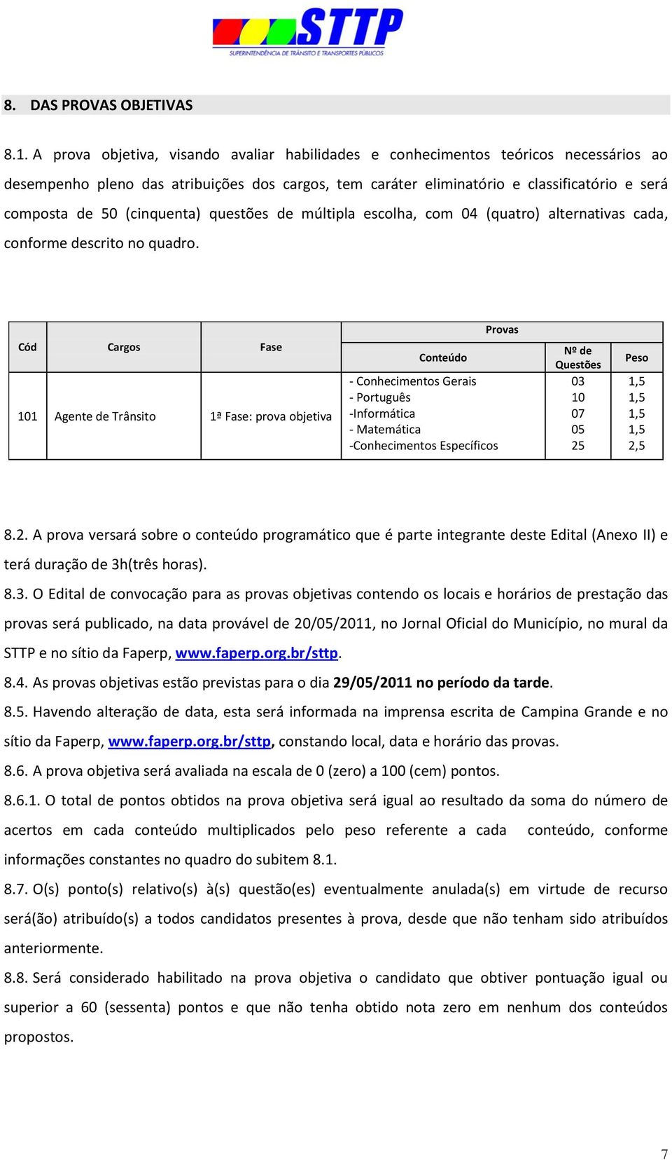 (cinquenta) questões de múltipla escolha, com 04 (quatro) alternativas cada, conforme descrito no quadro.