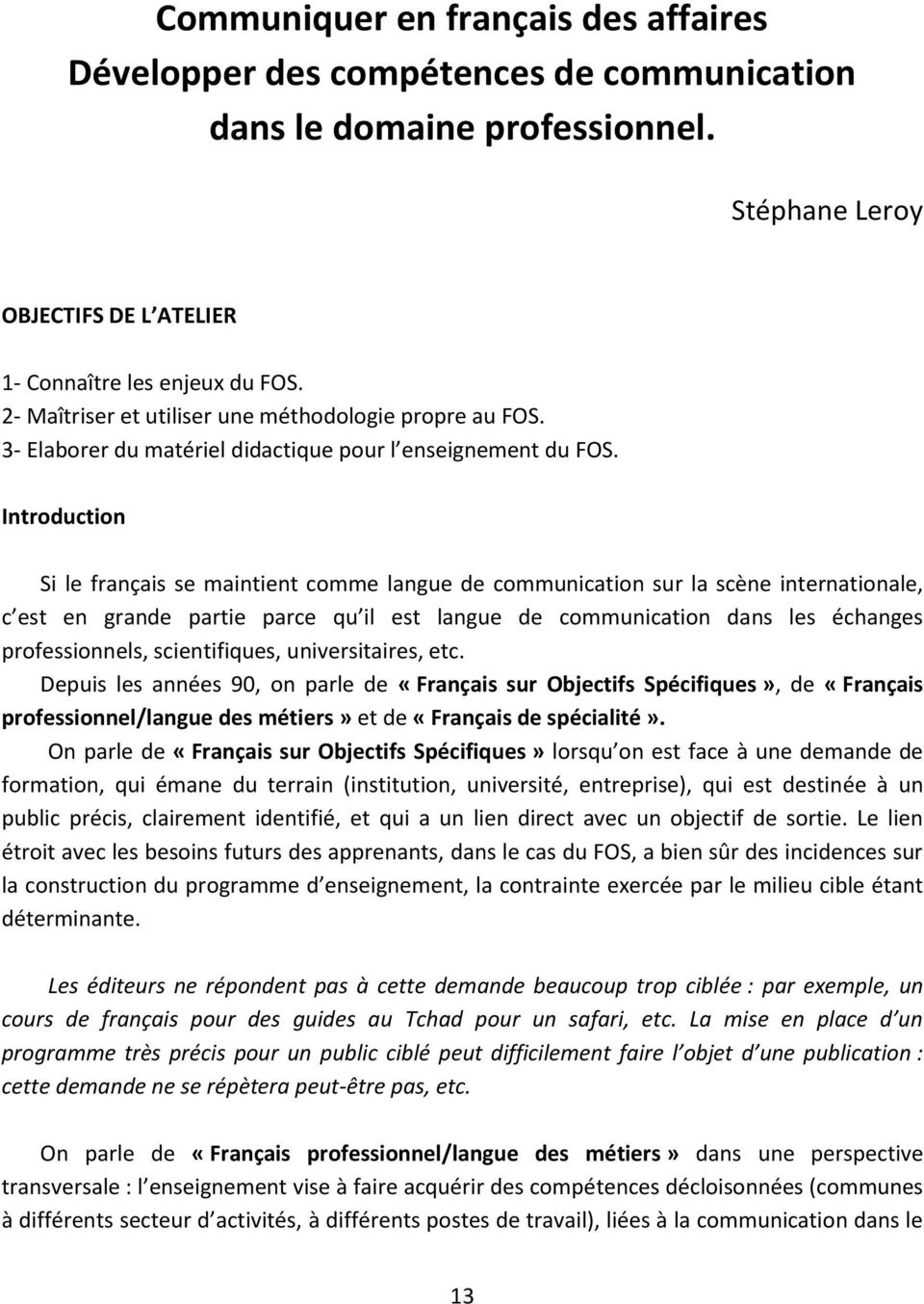 Introduction Si le français se maintient comme langue de communication sur la scène internationale, c est en grande partie parce qu il est langue de communication dans les échanges professionnels,