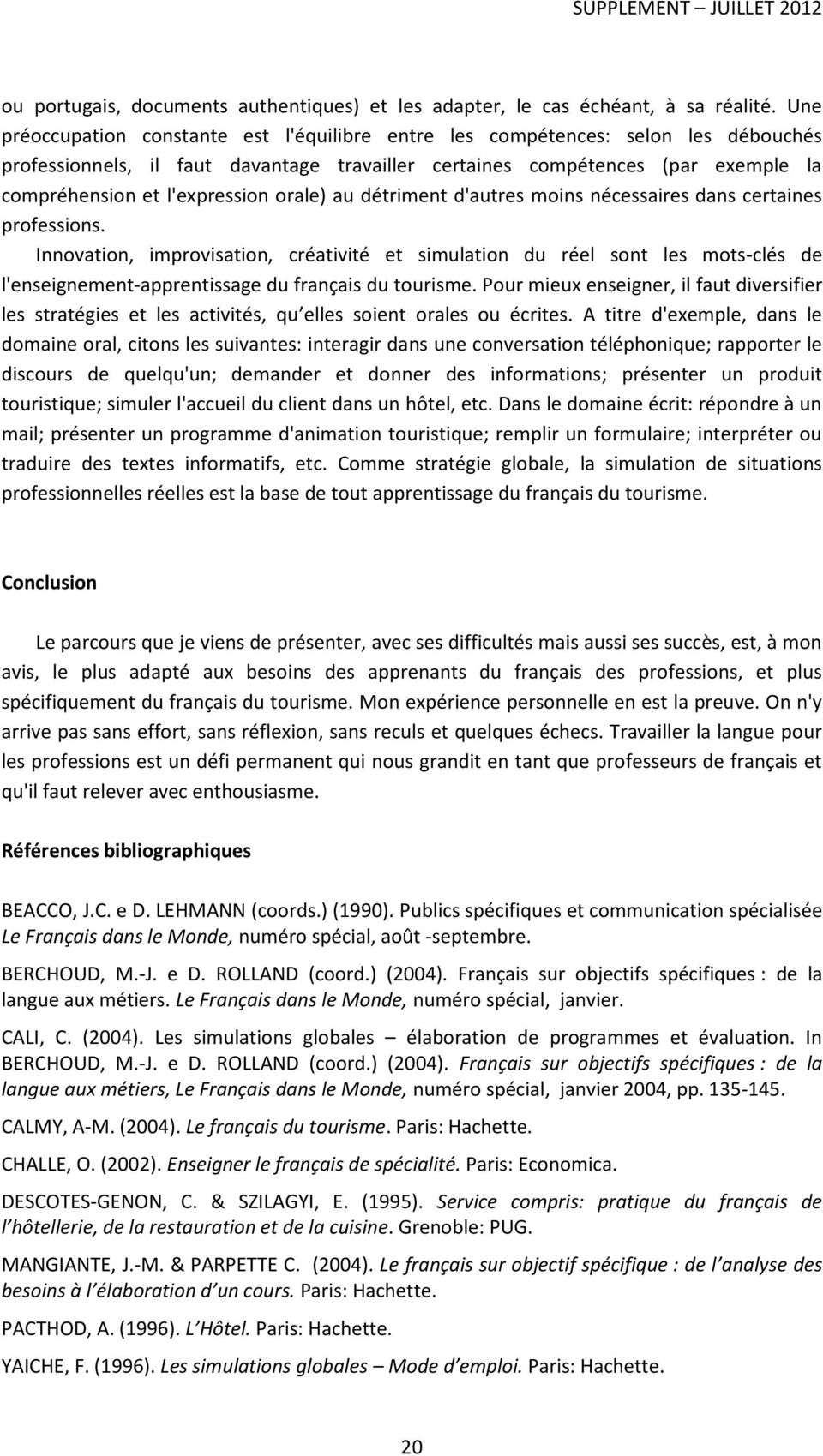 orale) au détriment d'autres moins nécessaires dans certaines professions.