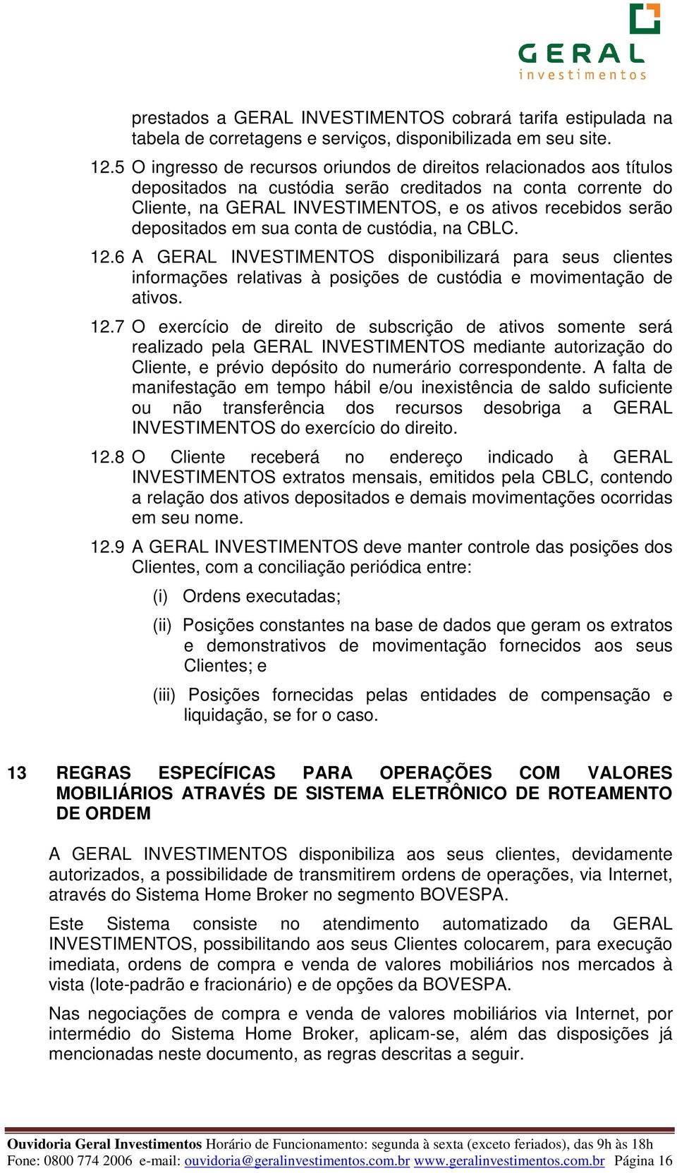 depositados em sua conta de custódia, na CBLC. 12.