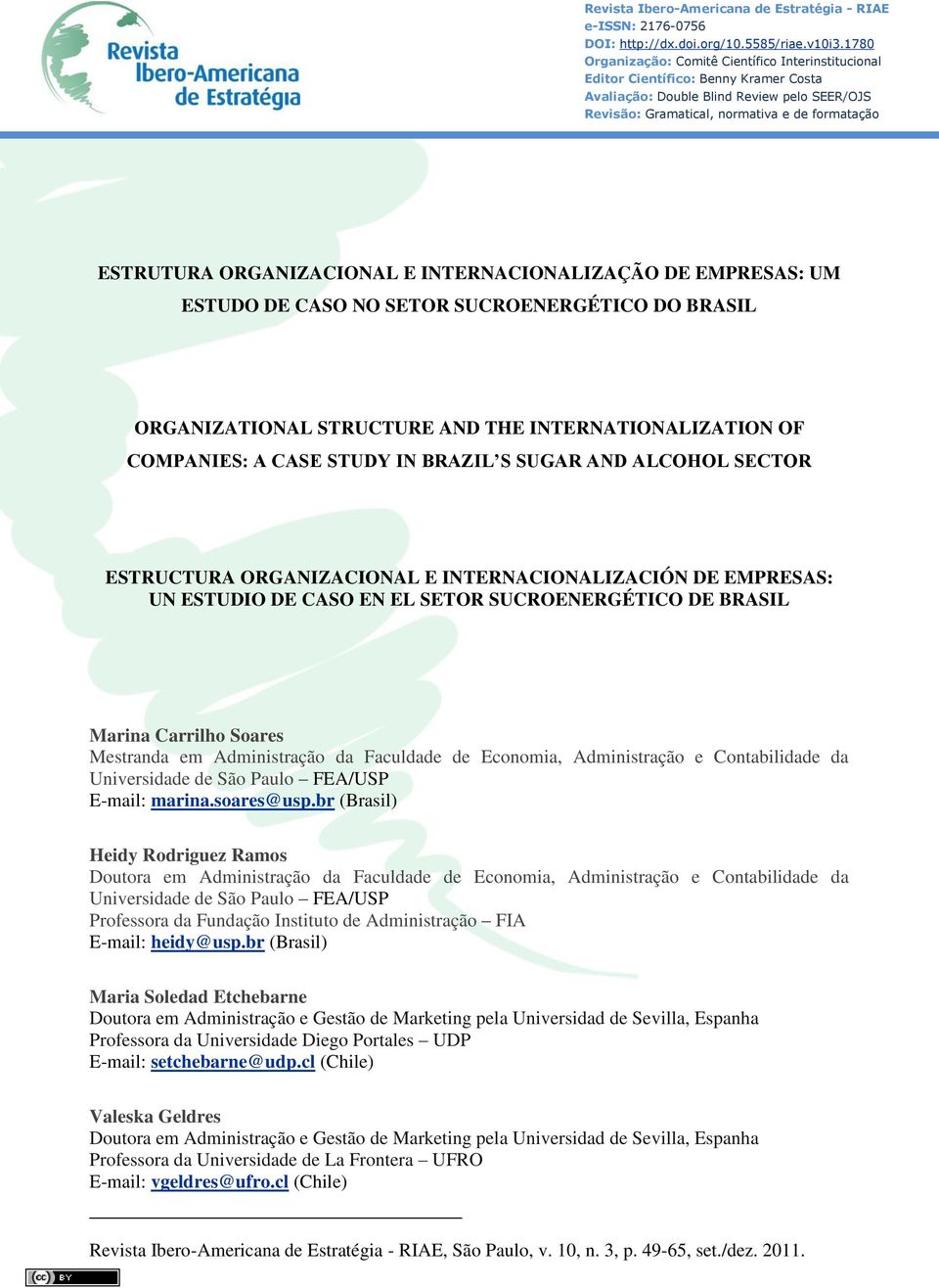 ORGANIZACIONAL E INTERNACIONALIZAÇÃO DE EMPRESAS: UM ESTUDO DE CASO NO SETOR SUCROENERGÉTICO DO BRASIL ORGANIZATIONAL STRUCTURE AND THE INTERNATIONALIZATION OF COMPANIES: A CASE STUDY IN BRAZIL S
