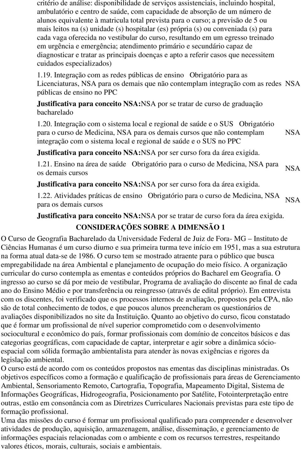 treinado em urgência e emergência; atendimento primário e secundário capaz de diagnosticar e tratar as principais doenças e apto a referir casos que necessitem cuidados especializados) 1.19.