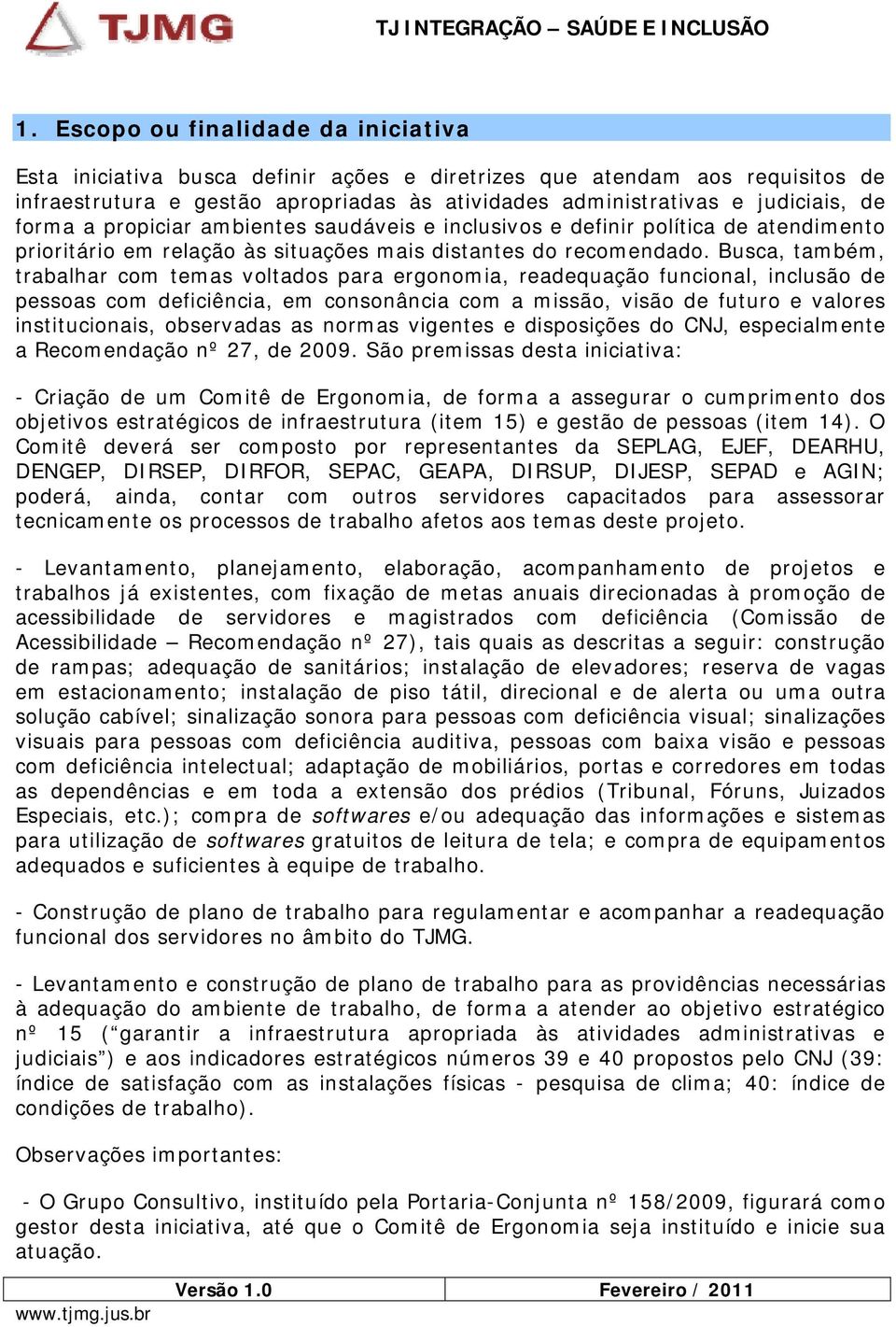 Busca, também, trabalhar com temas voltados para ergonomia, readequação funcional, inclusão de pessoas com deficiência, em consonância com a missão, visão de futuro e valores institucionais,