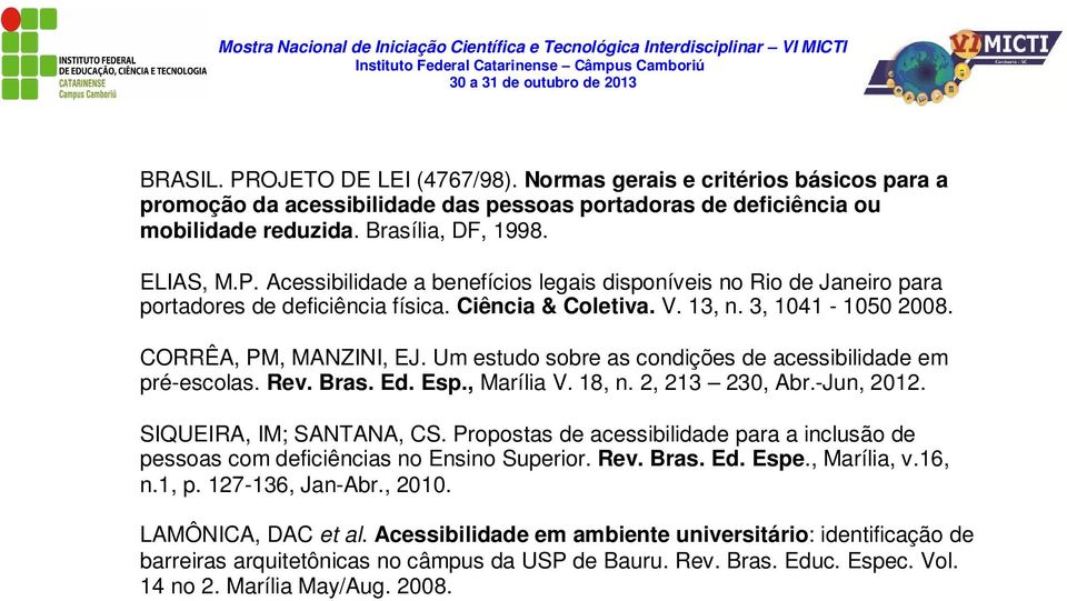-Jun, 2012. SIQUEIRA, IM; SANTANA, CS. Propostas de acessibilidade para a inclusão de pessoas com deficiências no Ensino Superior. Rev. Bras. Ed. Espe., Marília, v.16, n.1, p. 127-136, Jan-Abr., 2010.