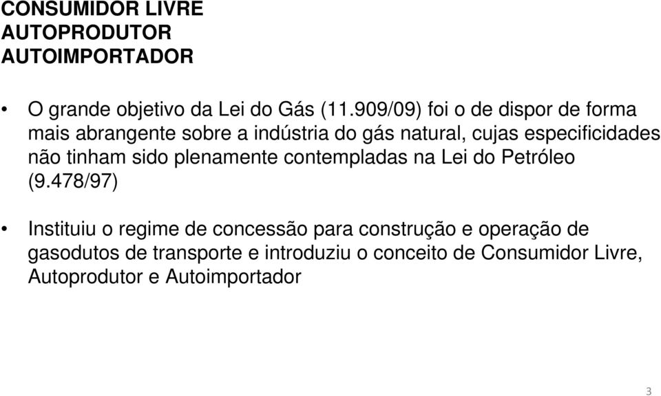 não tinham sido plenamente contempladas na Lei do Petróleo (9.