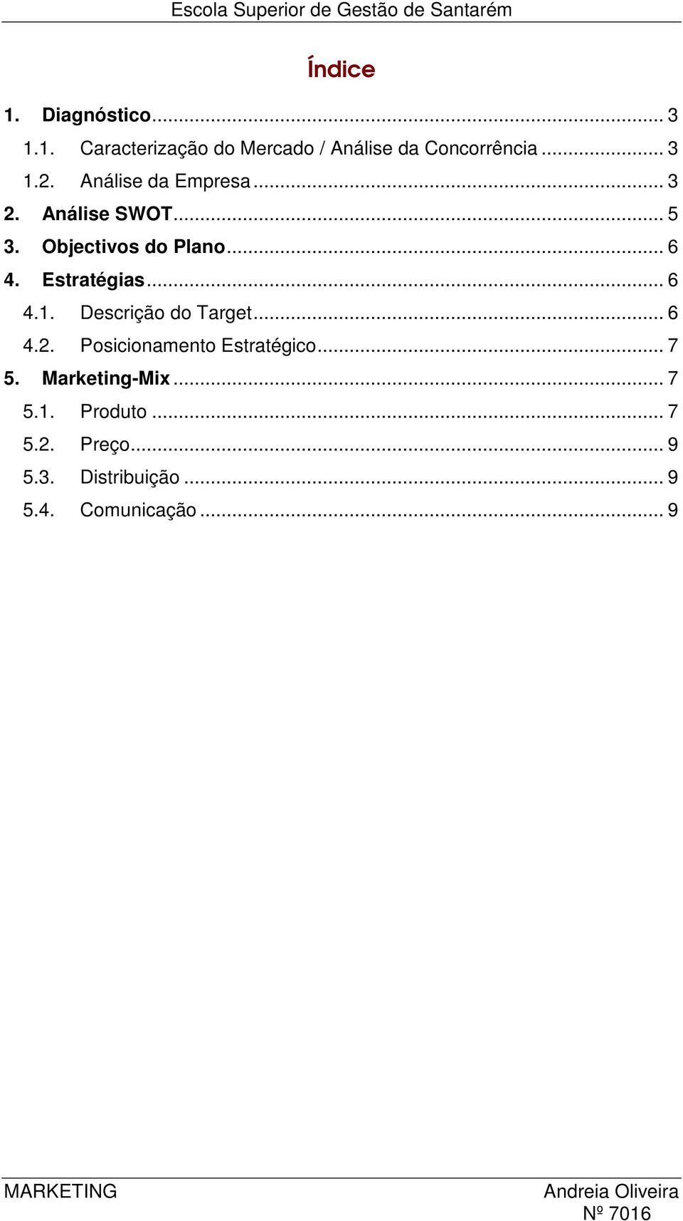 Descrição do Target... 6 4.2. Posicionamento Estratégico... 7 5. Marketing-Mix... 7 5.1.