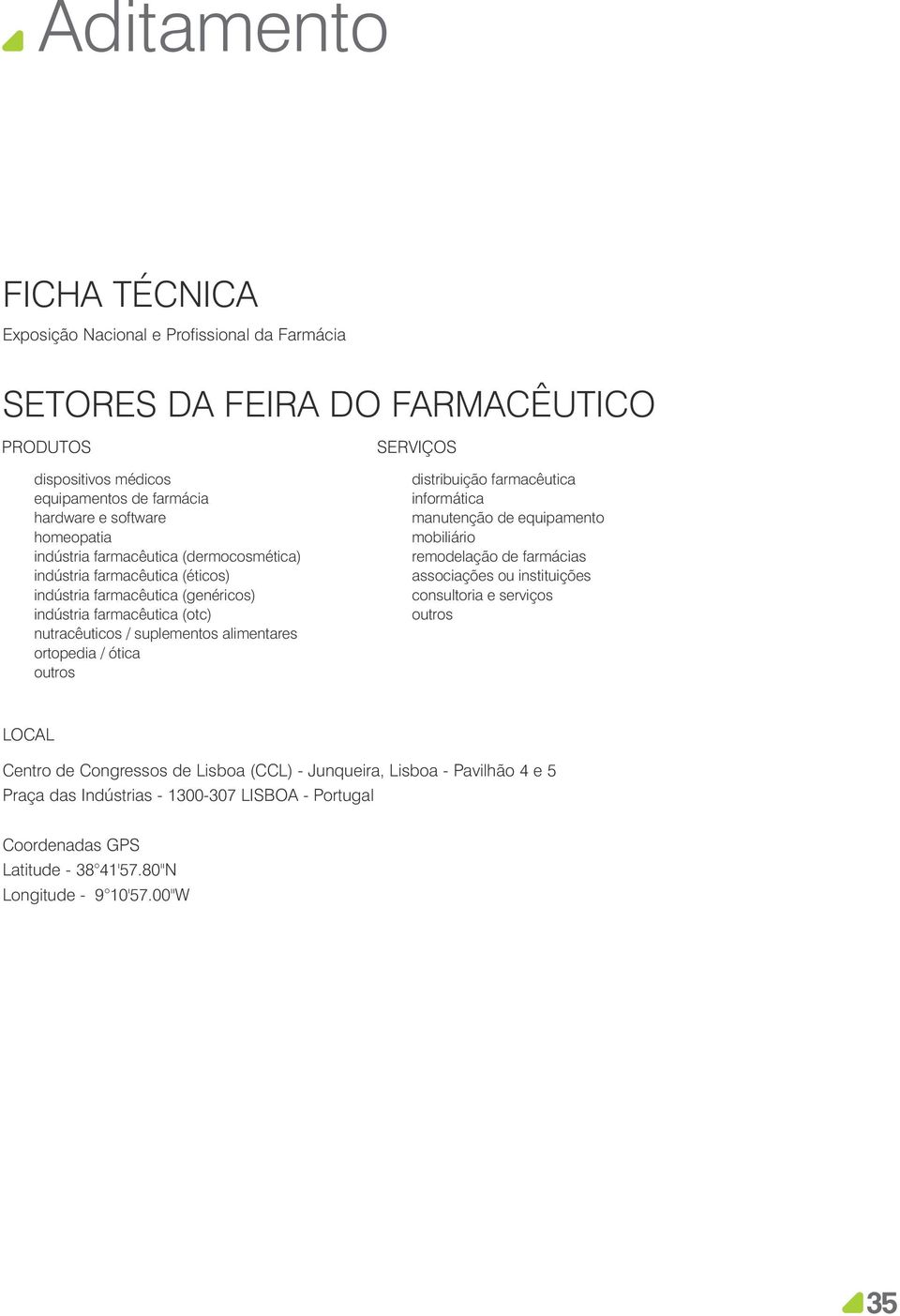 / ótica outros SERVIÇOS distribuição farmacêutica informática manutenção de equipamento mobiliário remodelação de farmácias associações ou instituições consultoria e serviços outros