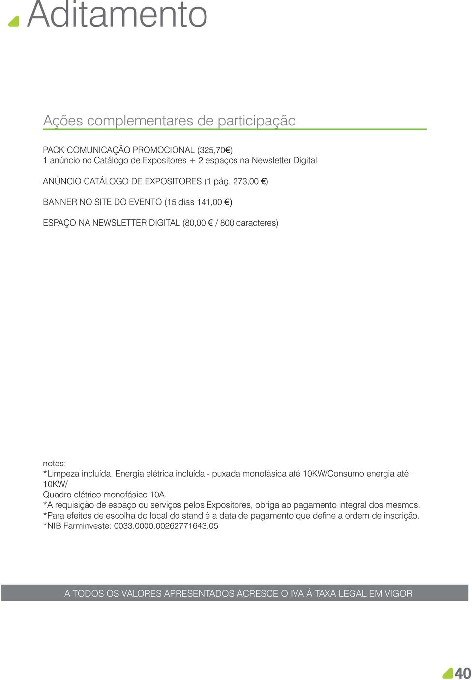 Energia elétrica incluída - puxada monofásica até 10KW/Consumo energia até 10KW/ Quadro elétrico monofásico 10A.