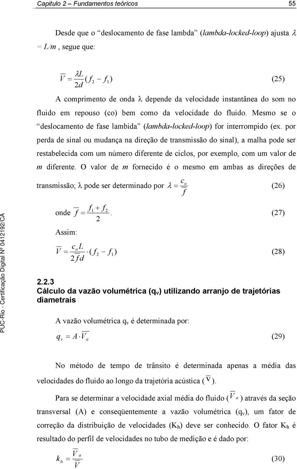 por perda de sinal ou mudança na direção de transmissão do sinal), a malha pode ser restabelecida com um número diferente de ciclos, por exemplo, com um valor de m diferente.