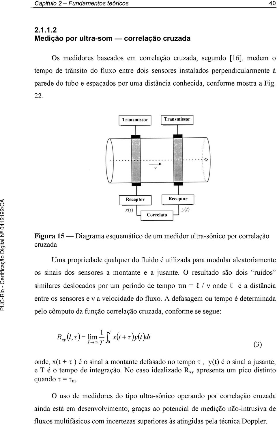 tubo e espaçados por uma distância conhecida, conforme mostra a Fig.