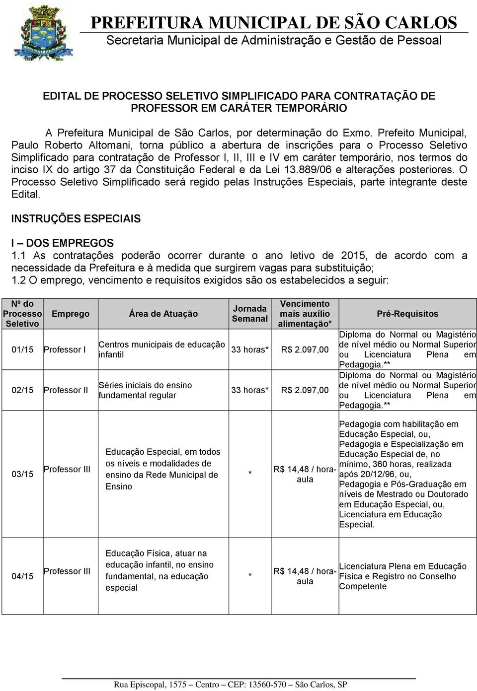 termos do inciso IX do artigo 37 da Constituição Federal e da Lei 13.889/06 e alterações posteriores.