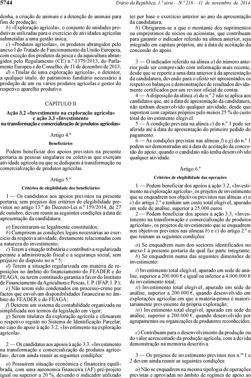 atividades agrícolas submetidas a uma gestão única; c) «Produtos agrícolas», os produtos abrangidos pelo anexo I do Tratado de Funcionamento da União Europeia, com exceção dos produtos da pesca e da