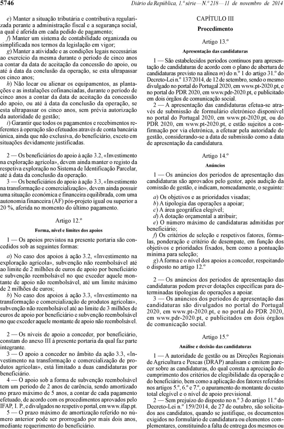 um sistema de contabilidade organizada ou simplificada nos termos da legislação em vigor; g) Manter a atividade e as condições legais necessárias ao exercício da mesma durante o período de cinco anos