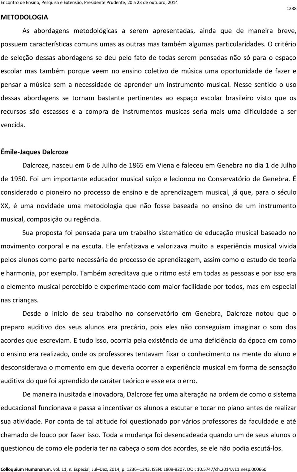 música sem a necessidade de aprender um instrumento musical.