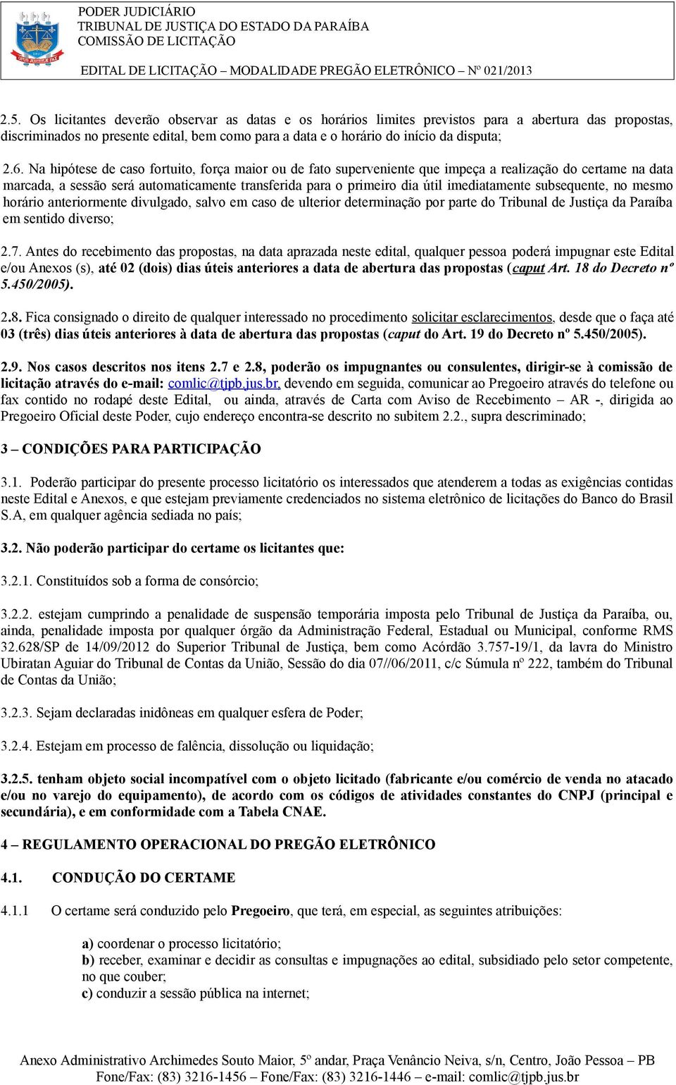 imediatamente subsequente, no mesmo horário anteriormente divulgado, salvo em caso de ulterior determinação por parte do Tribunal de Justiça da Paraíba em sentido diverso; 2.7.