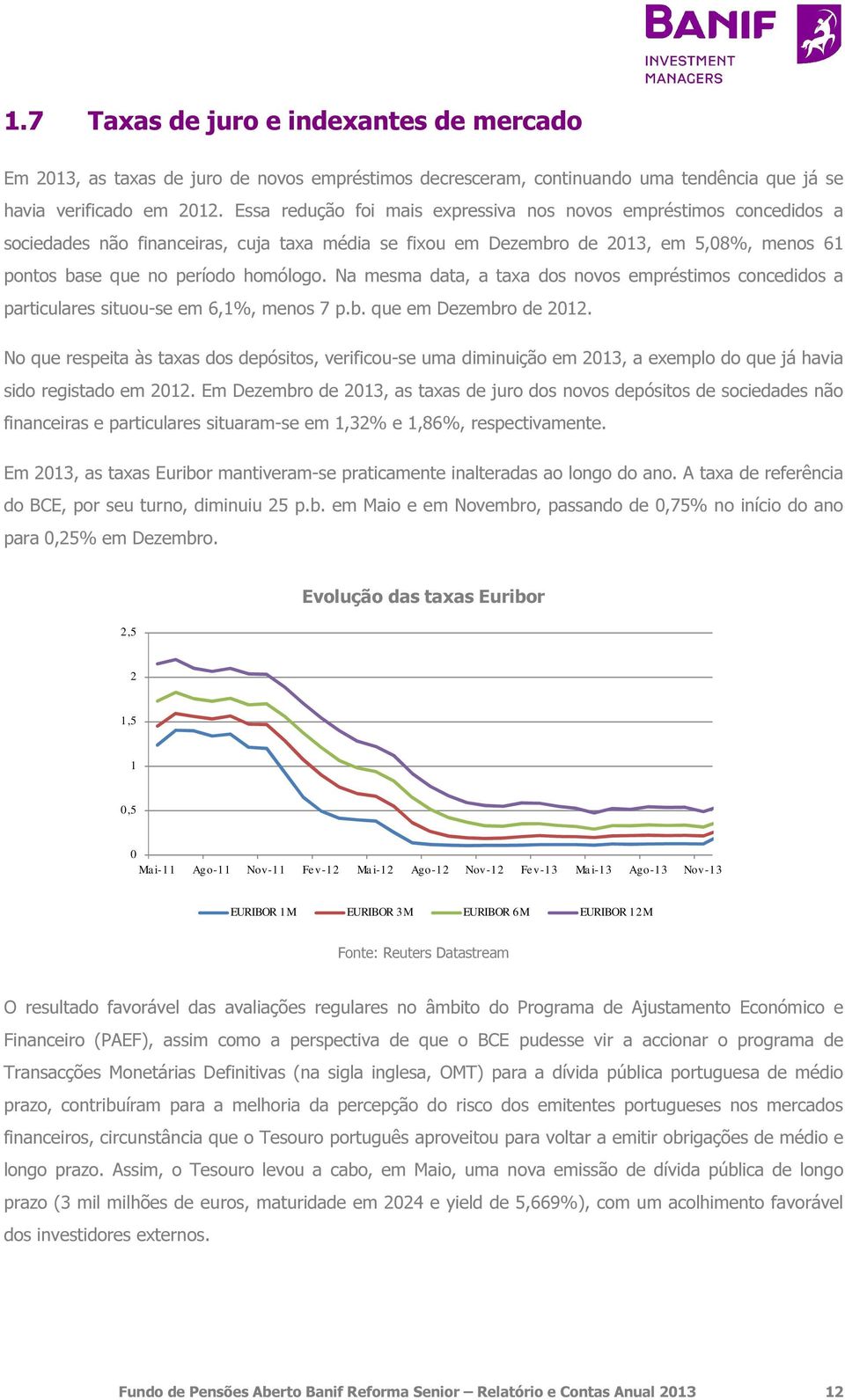 Na mesma data, a taxa dos novos empréstimos concedidos a particulares situou-se em 6,1%, menos 7 p.b. que em Dezembro de 2012.