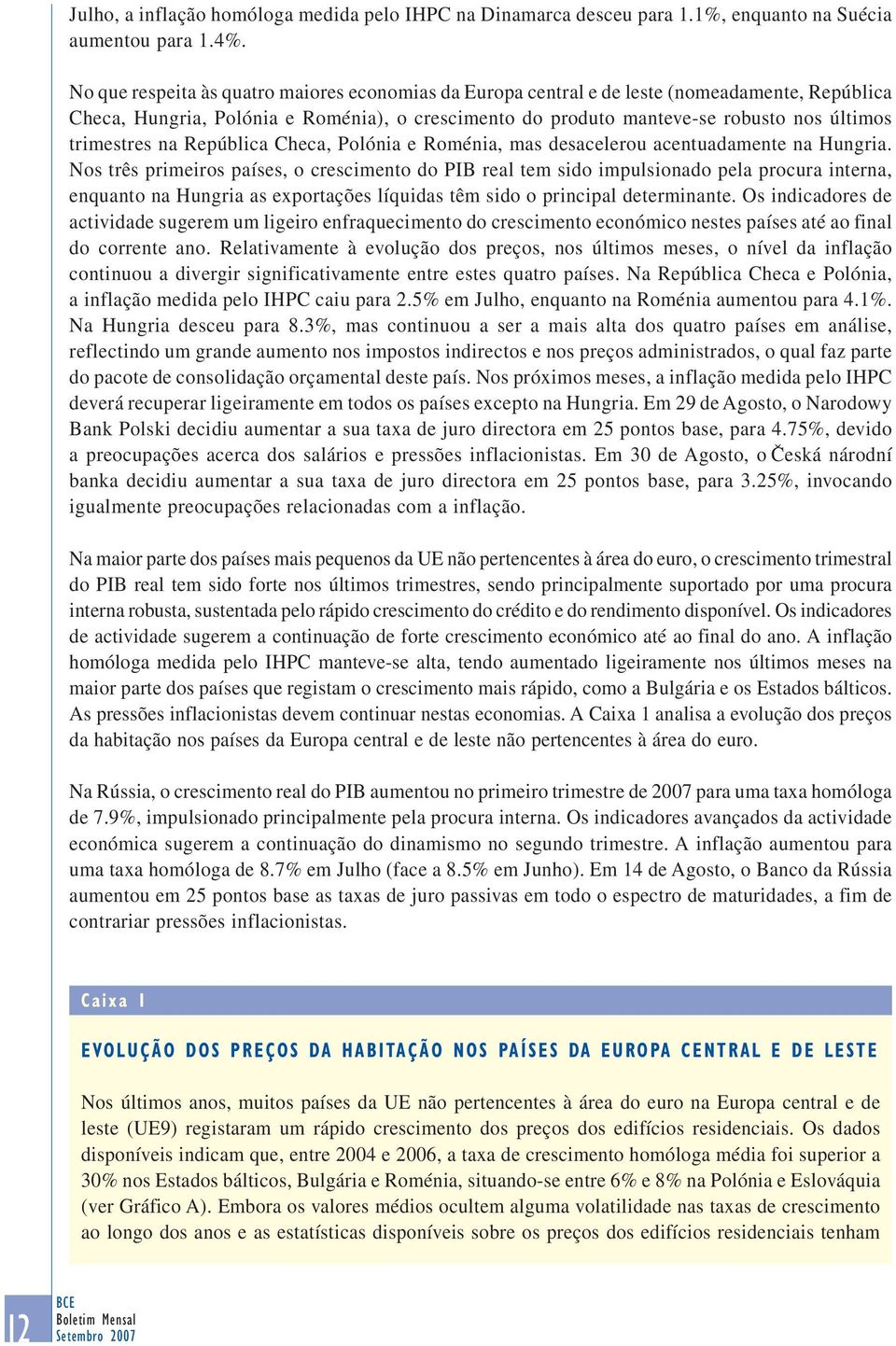 trimestres na República Checa, Polónia e Roménia, mas desacelerou acentuadamente na Hungria.