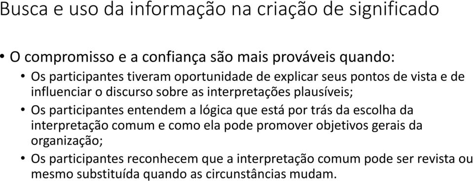 participantes entendem a lógica que está por trás da escolha da interpretação comum e como ela pode promover objetivos gerais