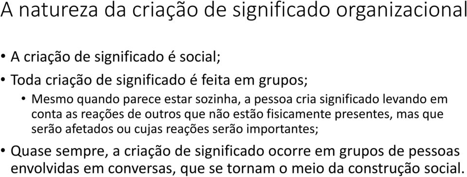 outros que não estão fisicamente presentes, mas que serão afetados ou cujas reações serão importantes; Quase