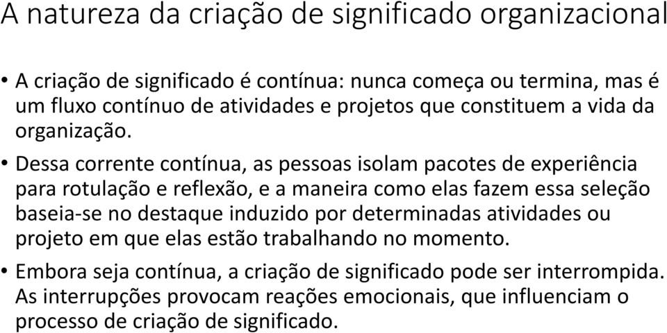 Dessa corrente contínua, as pessoas isolam pacotes de experiência para rotulação e reflexão, e a maneira como elas fazem essa seleção baseia-se no