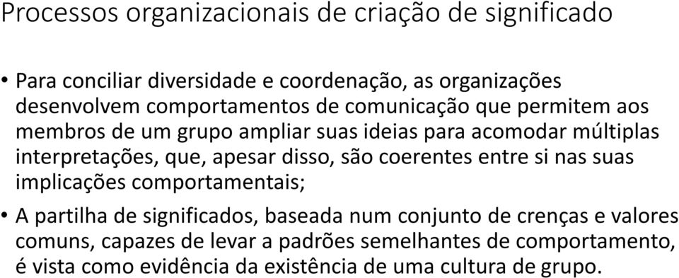 apesar disso, são coerentes entre si nas suas implicações comportamentais; A partilha de significados, baseada num conjunto de