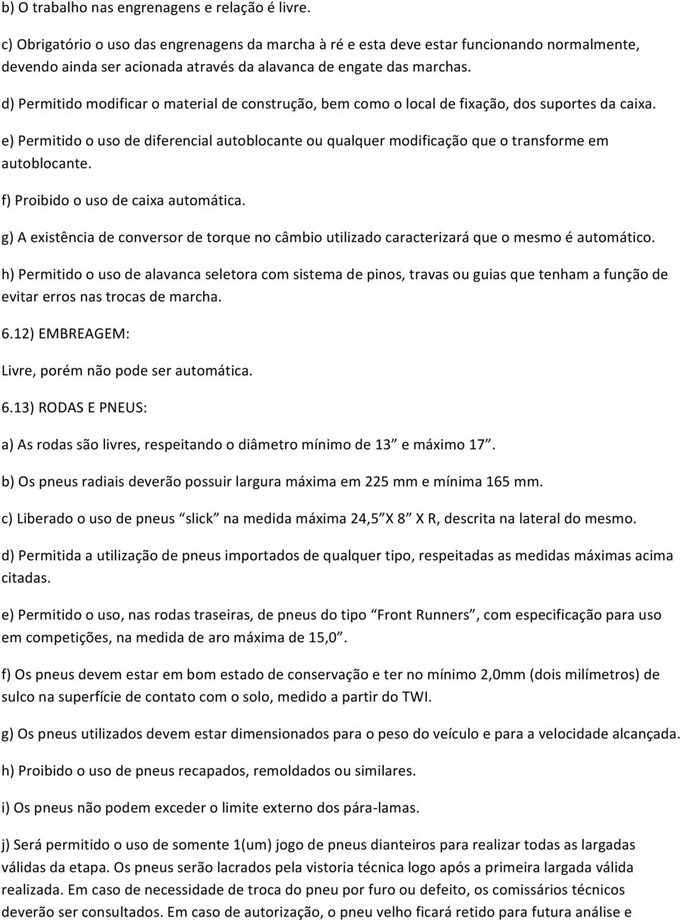 d) Permitido modificar o material de construção, bem como o local de fixação, dos suportes da caixa.