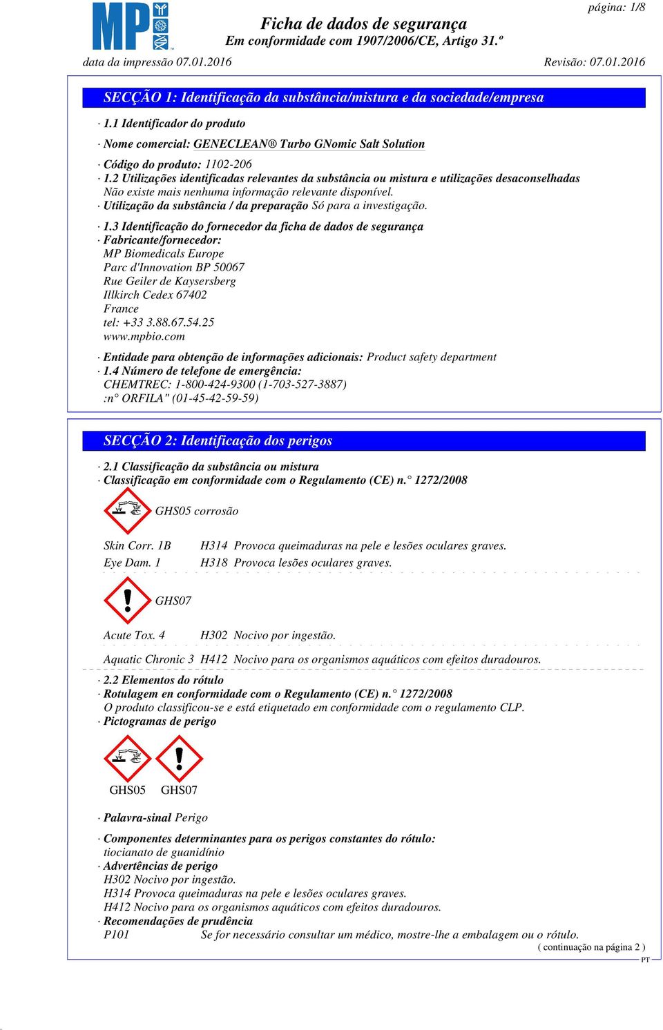 3 Identificação do fornecedor da ficha de dados de segurança Fabricante/fornecedor: MP Biomedicals Europe Parc d'innovation BP 50067 Rue Geiler de Kaysersberg Illkirch Cedex 67402 France tel: +33 3.