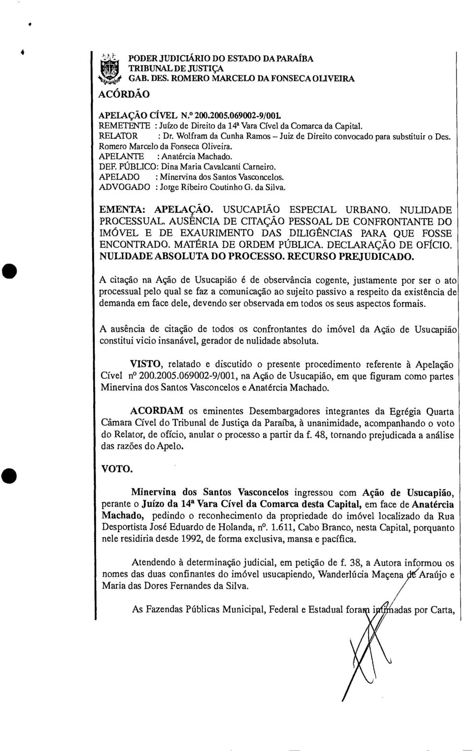 Romero Marcelo da Fonseca Oliveira. APELANTE : Anatércia Machado. DEF. PÚBLICO: Dina Maria Cavalcanti Carneiro. APELADO : Minervina dos Santos Vasconcelos. ADVOGADO : Jorge Ribeiro Coutinho G.