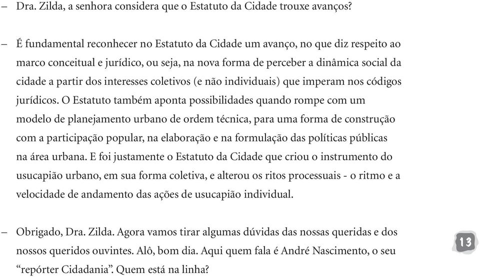 coletivos (e não individuais) que imperam nos códigos jurídicos.