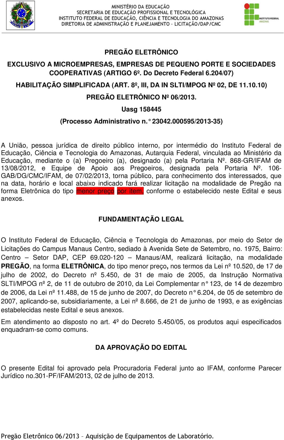 000595/2013-35) A União, pessoa jurídica de direito público interno, por intermédio do Instituto Federal de Educação, Ciência e Tecnologia do Amazonas, Autarquia Federal, vinculada ao Ministério da