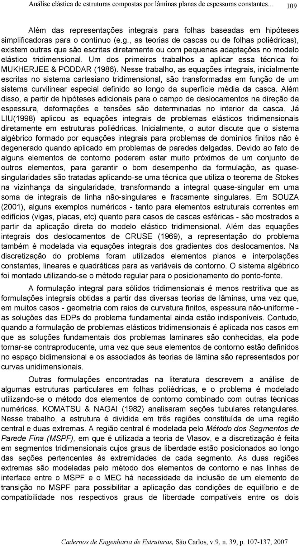 Além do a arr de hóee adcoa ara o camo de delocameo a dreção da eera deformaçõe e eõe ão deermada o eror da caca. Já LI(998) alco a eaçõe egra de roblema eláco rdmeoa dreamee em erra olédrca.