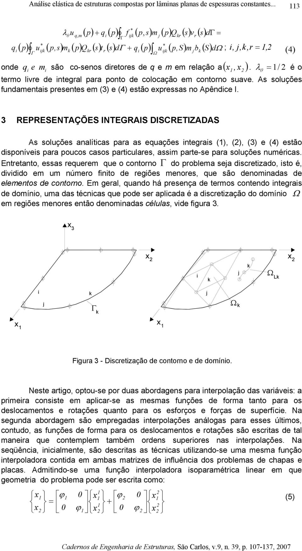 ão co-eo dreore de e m em relação a ( ) RERESENAÇÕES INERAIS DISCREIZADAS A olçõe aalíca ara a eaçõe egra () () () e () eão doíve ara oco cao arclare am are-e ara olçõe mérca.