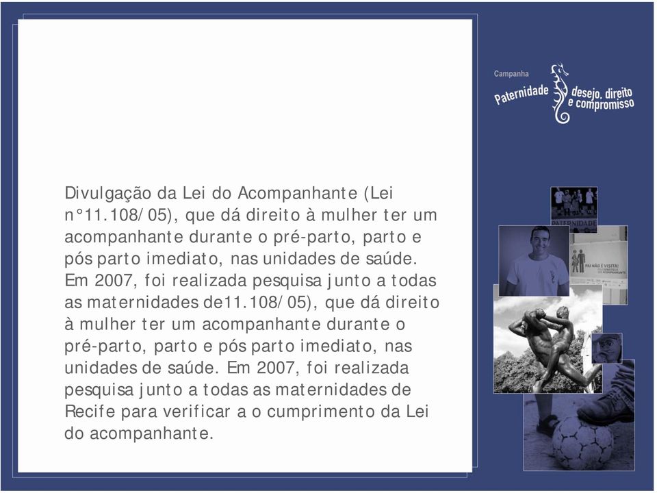 saúde. Em 2007, foi realizada pesquisa junto a todas as maternidades de11. saúde.