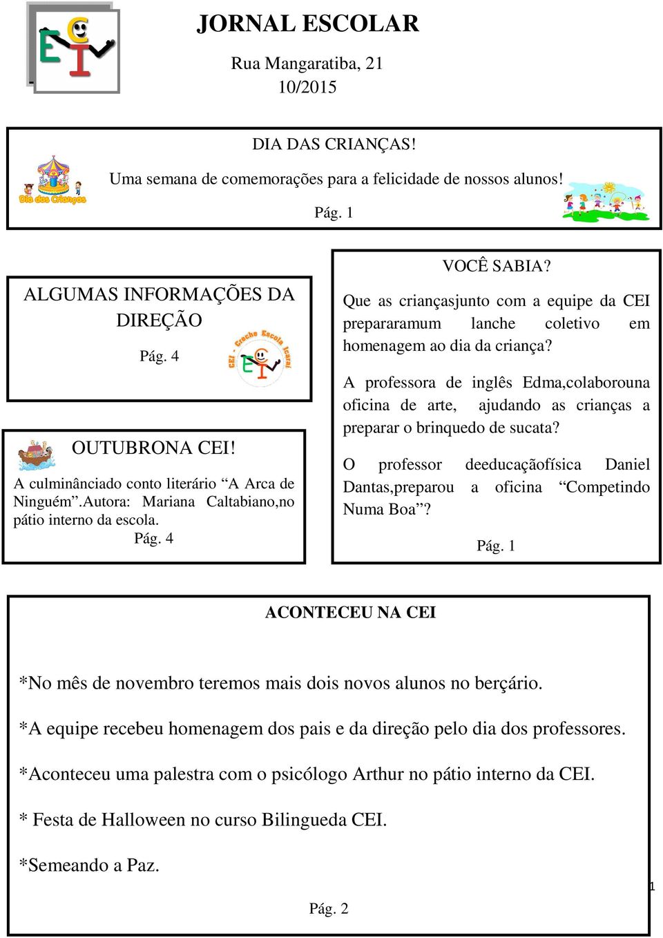 Que as criançasjunto com a equipe da CEI prepararamum lanche coletivo em homenagem ao dia da criança?