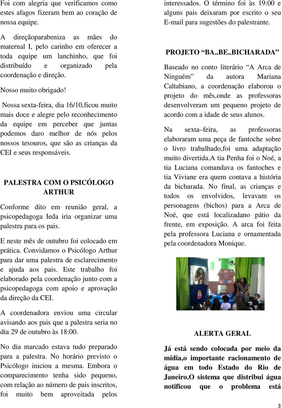 Nossa sexta-feira, dia 16/10,ficou muito mais doce e alegre pelo reconhecimento da equipe em perceber que juntas podemos daro melhor de nós pelos nossos tesouros, que são as crianças da CEI e seus