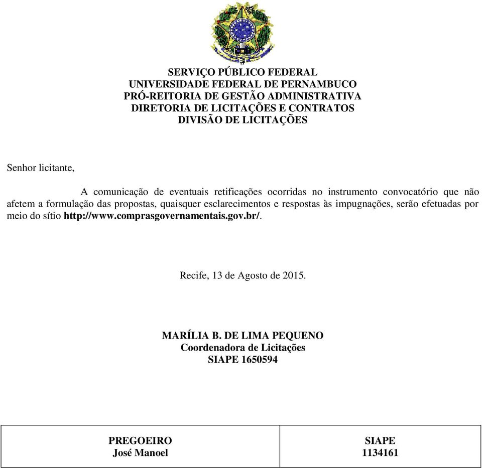 formulação das propostas, quaisquer esclarecimentos e respostas às impugnações, serão efetuadas por meio do sítio http://www.