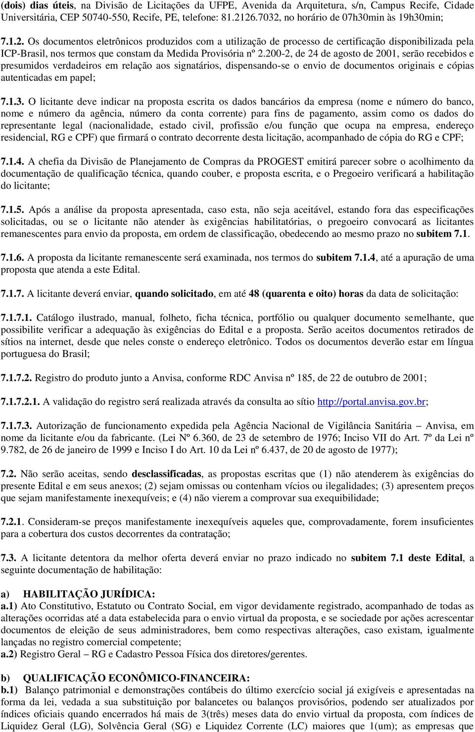 200-2, de 24 de agosto de 2001, serão recebidos e presumidos verdadeiros em relação aos signatários, dispensando-se o envio de documentos originais e cópias autenticadas em papel; 7.1.3.