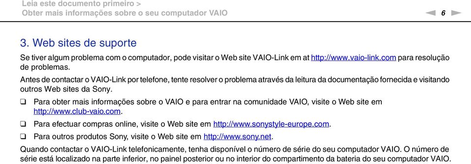 Antes de contactar o VAIO-Link por telefone, tente resolver o problema através da leitura da documentação fornecida e visitando outros Web sites da Sony.