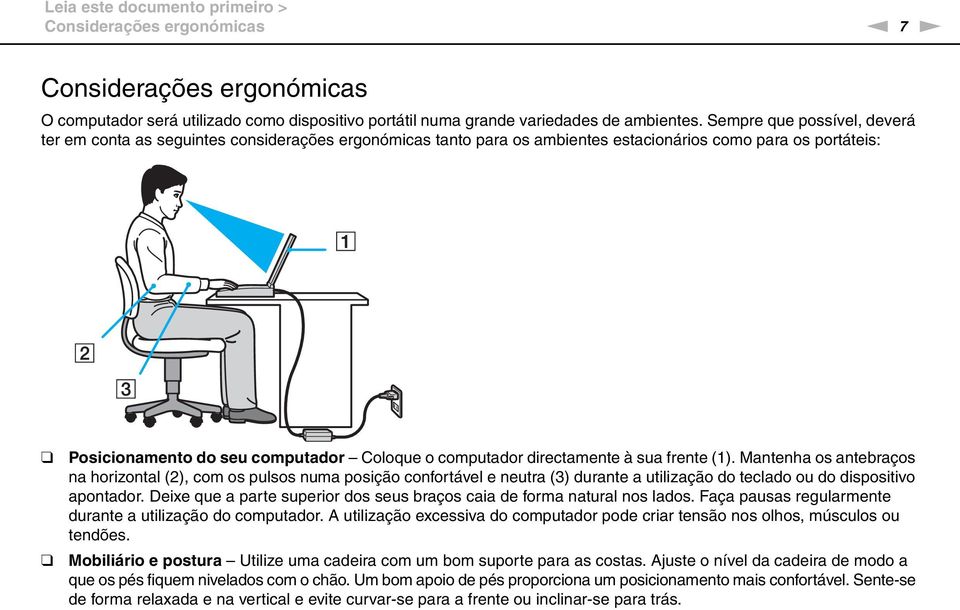 directamente à sua frente (1). Mantenha os antebraços na horizontal (2), com os pulsos numa posição confortável e neutra (3) durante a utilização do teclado ou do dispositivo apontador.