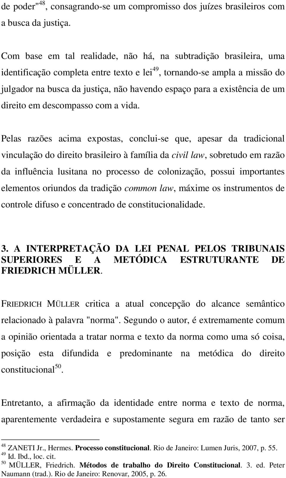 existência de um direito em descompasso com a vida.