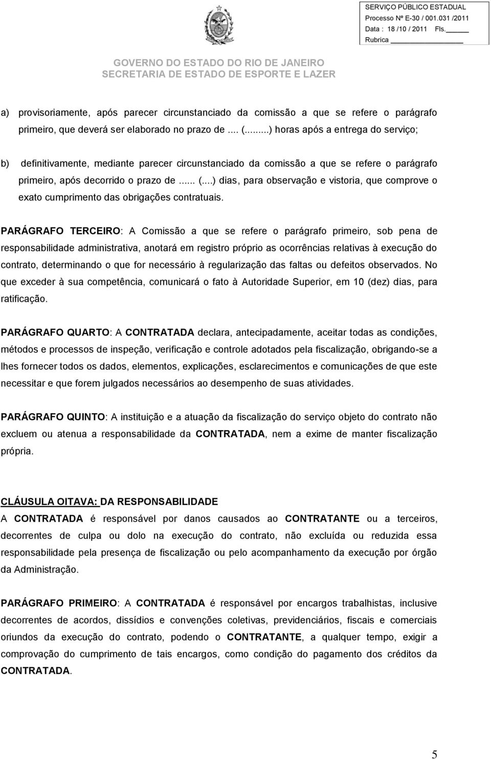 ..) dias, para observação e vistoria, que comprove o exato cumprimento das obrigações contratuais.