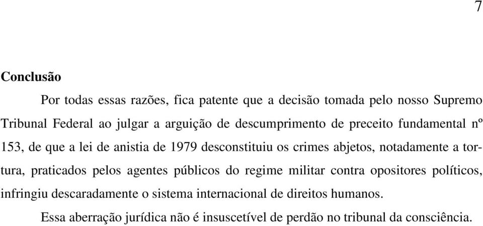 notadamente a tortura, praticados pelos agentes públicos do regime militar contra opositores políticos, infringiu