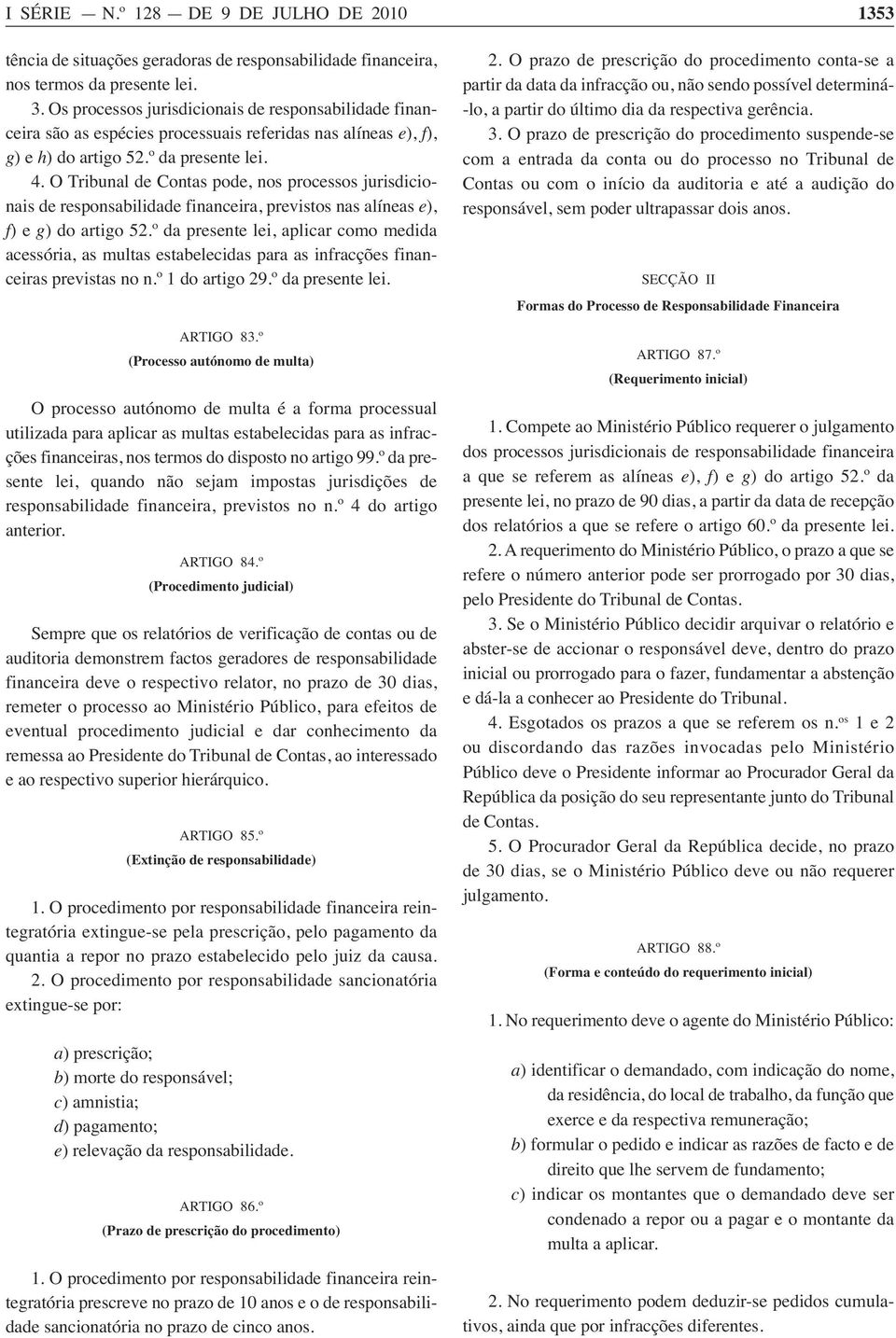 O Tribunal de Contas pode, nos processos jurisdicionais de responsabilidade financeira, previstos nas alíneas e), f) e g) do artigo 52.