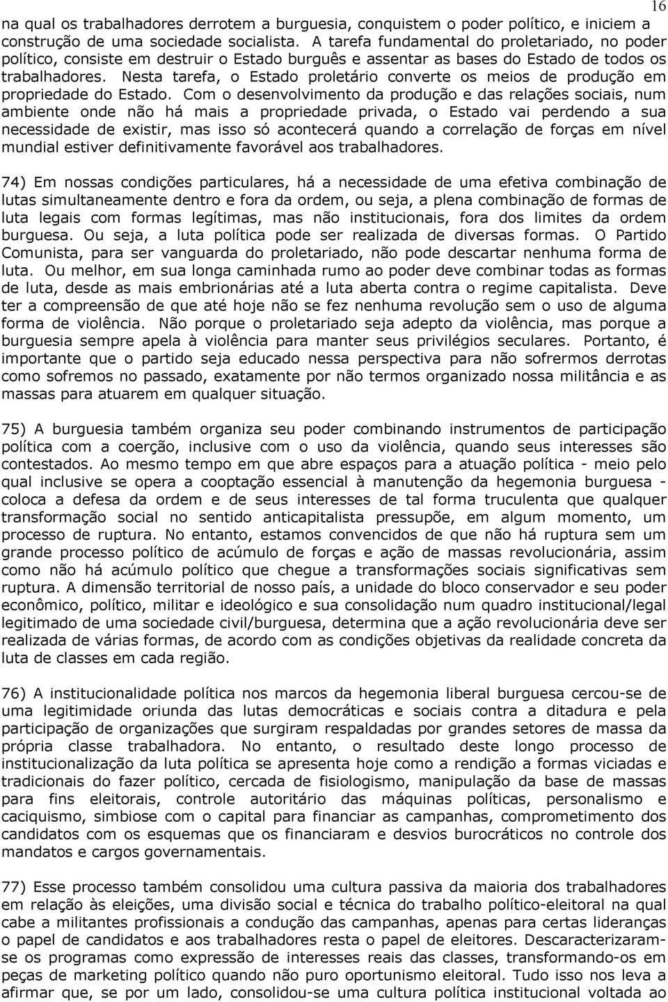 Nesta tarefa, o Estado proletário converte os meios de produção em propriedade do Estado.