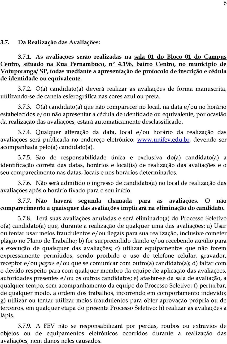 O(a) candidato(a) deverá realizar as avaliações de forma manuscrita, utilizando-se de caneta esferográfica nas cores azul ou preta. 3.