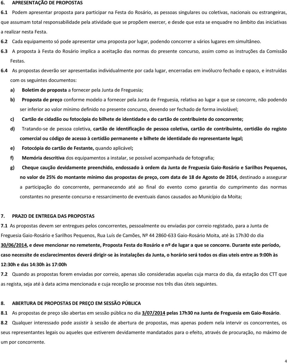 exercer, e desde que esta se enquadre no âmbito das iniciativas a realizar nesta Festa. 6.