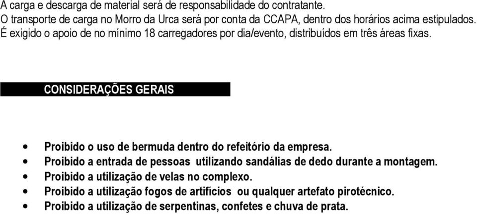 É exigido o apoio de no mínimo 18 carregadores por dia/evento, distribuídos em três áreas fixas.