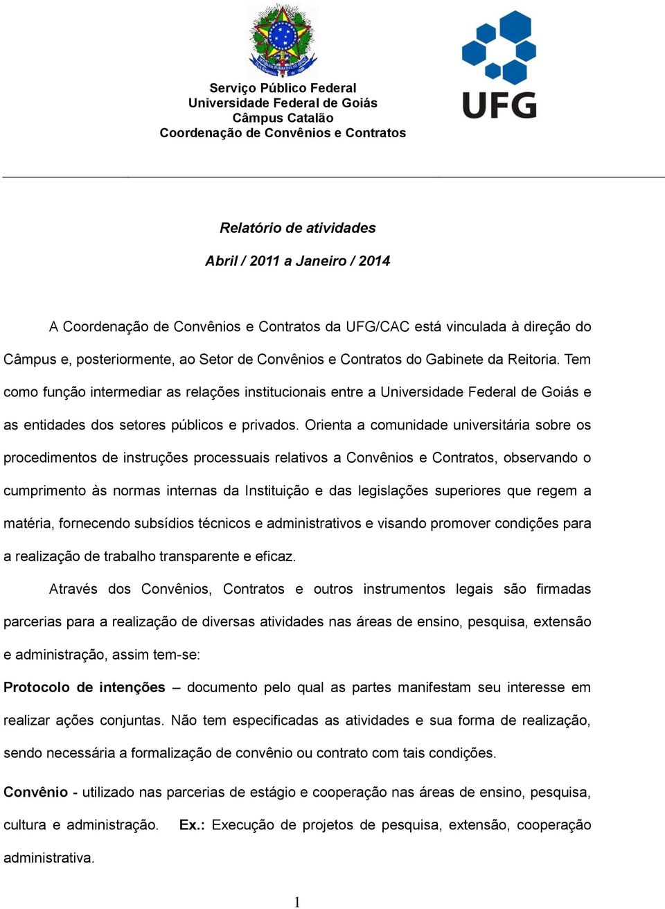 Orient comunidde universitári sobre os procedimentos de instruções processuis reltivos Convênios e Contrtos, observndo o cumprimento às norms interns d Instituição e ds legislções superiores que